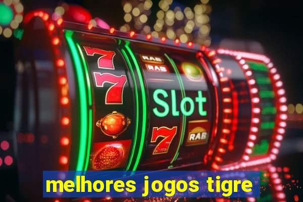 melhores jogos tigre